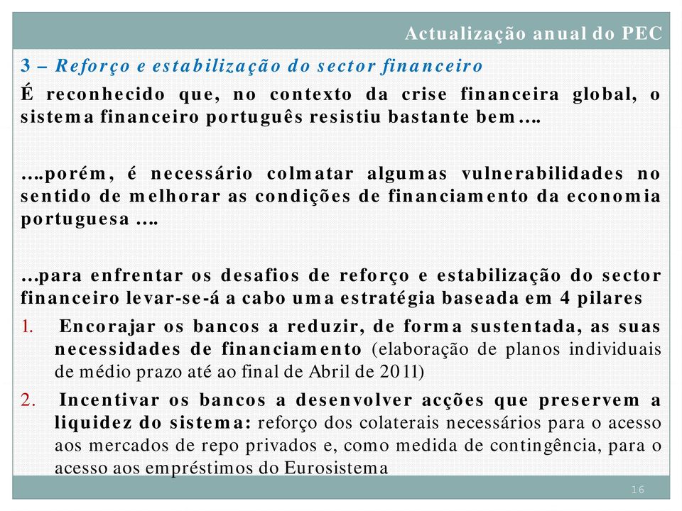 para enfrentar os desafios de reforço e estabilização do sector financeiro levar-se-á a cabo uma estratégia baseada em 4 pilares 1.