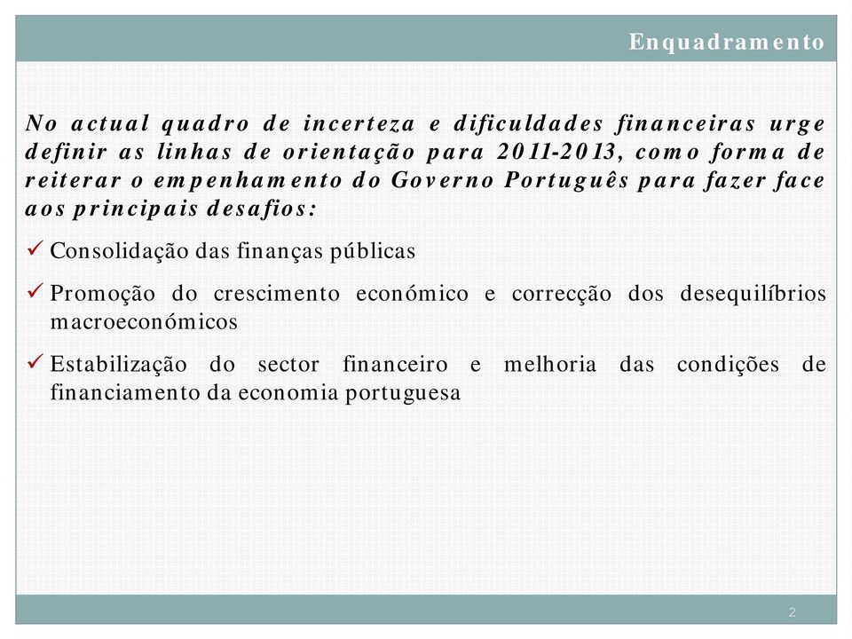 desafios: Consolidação das finanças públicas Promoção do crescimento económico e correcção dos desequilíbrios