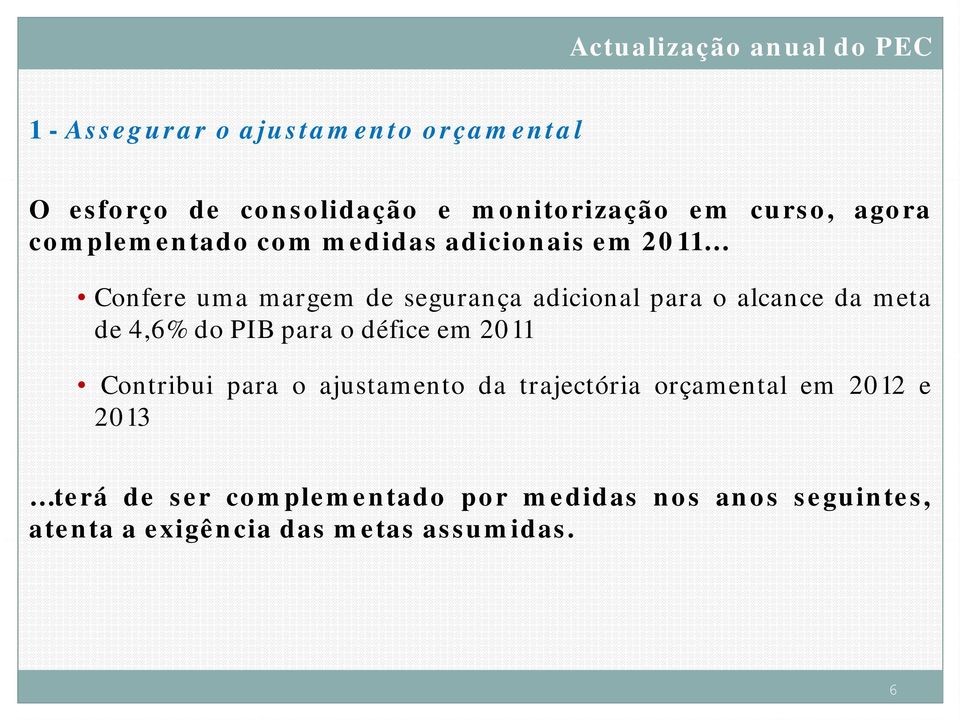 da meta de 4,6% do PIB para o défice em 2011 Contribui para o ajustamento da trajectória orçamental em