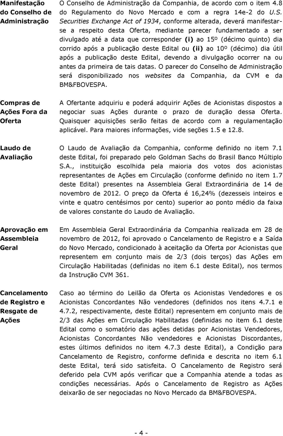 dia corrido após a publicação deste Edital ou (ii) ao 10º (décimo) dia útil após a publicação deste Edital, devendo a divulgação ocorrer na ou antes da primeira de tais datas.