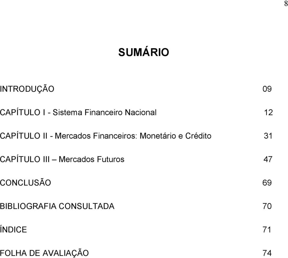 e Crédito 31 CAPÍTULO III Mercados Futuros 47 CONCLUSÃO