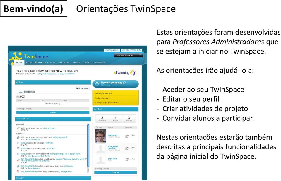 As orientações irão ajudá-lo a: - Aceder ao seu TwinSpace - Editar o seu perfil - Criar