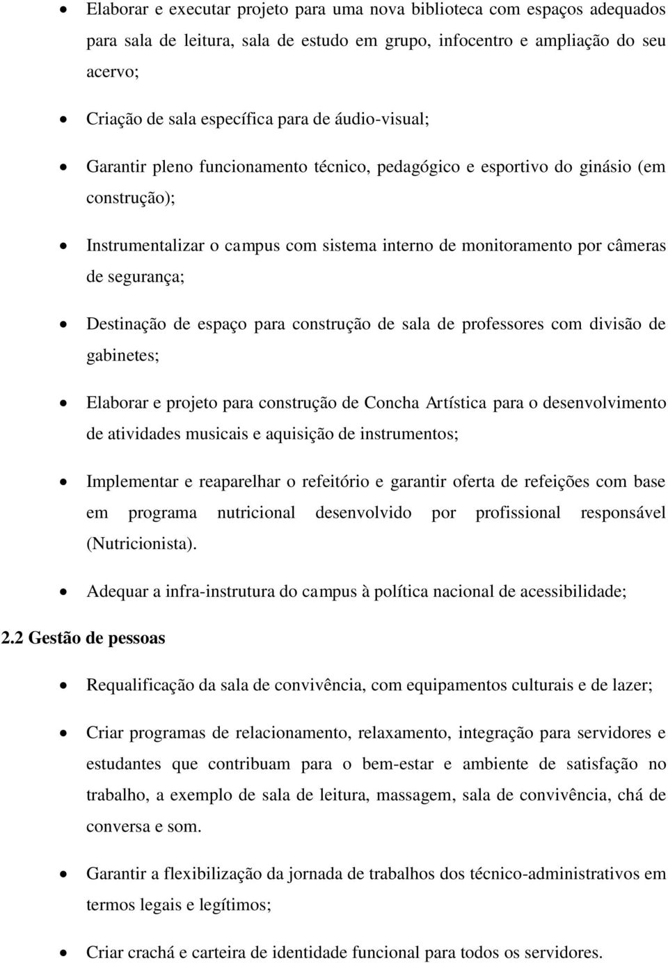 Destinação de espaço para construção de sala de professores com divisão de gabinetes; Elaborar e projeto para construção de Concha Artística para o desenvolvimento de atividades musicais e aquisição