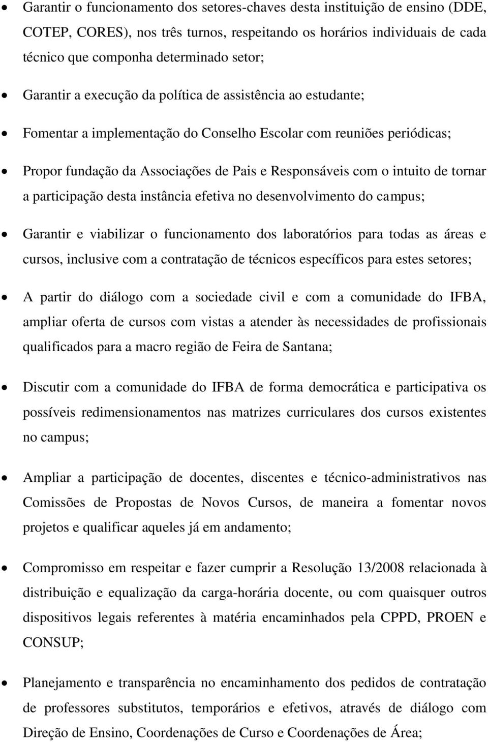 de tornar a participação desta instância efetiva no desenvolvimento do campus; Garantir e viabilizar o funcionamento dos laboratórios para todas as áreas e cursos, inclusive com a contratação de