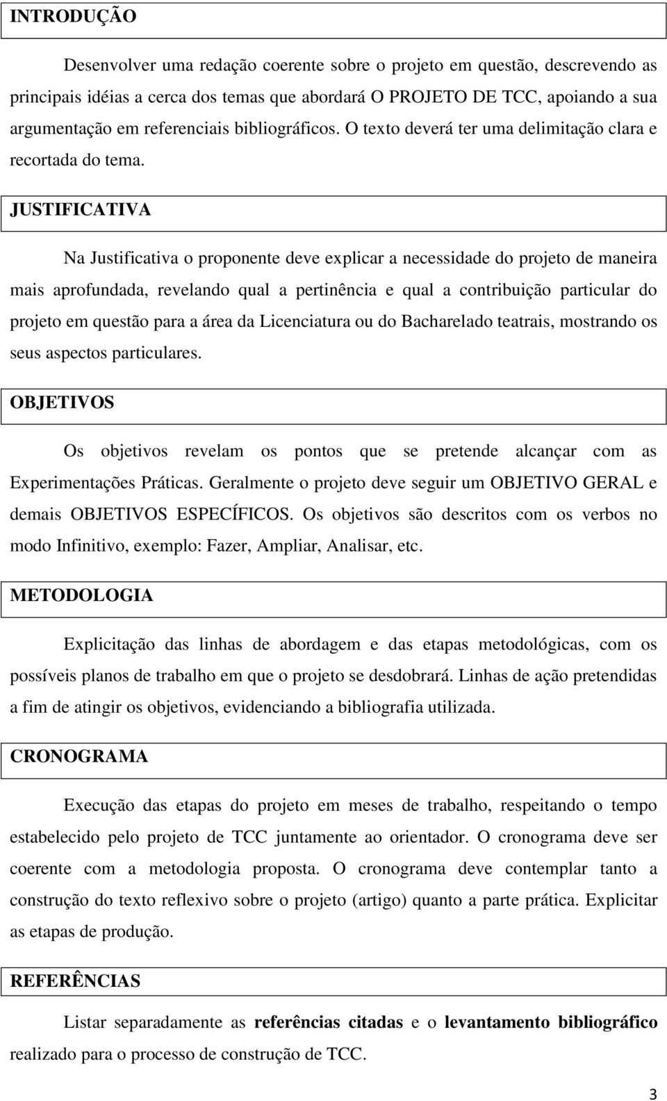 JUSTIFICATIVA Na Justificativa o proponente deve explicar a necessidade do projeto de maneira mais aprofundada, revelando qual a pertinência e qual a contribuição particular do projeto em questão