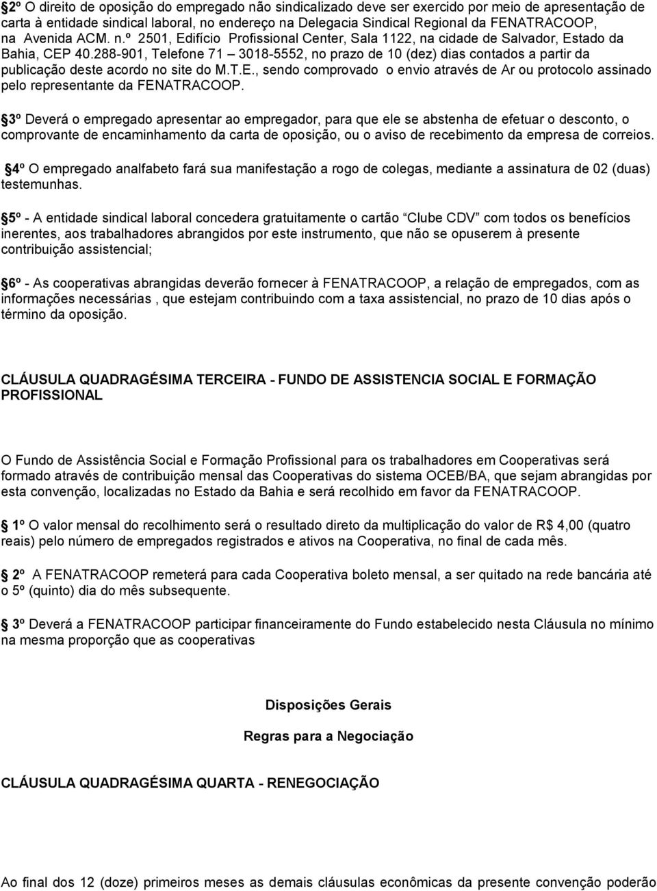 288-901, Telefone 71 3018-5552, no prazo de 10 (dez) dias contados a partir da publicação deste acordo no site do M.T.E.