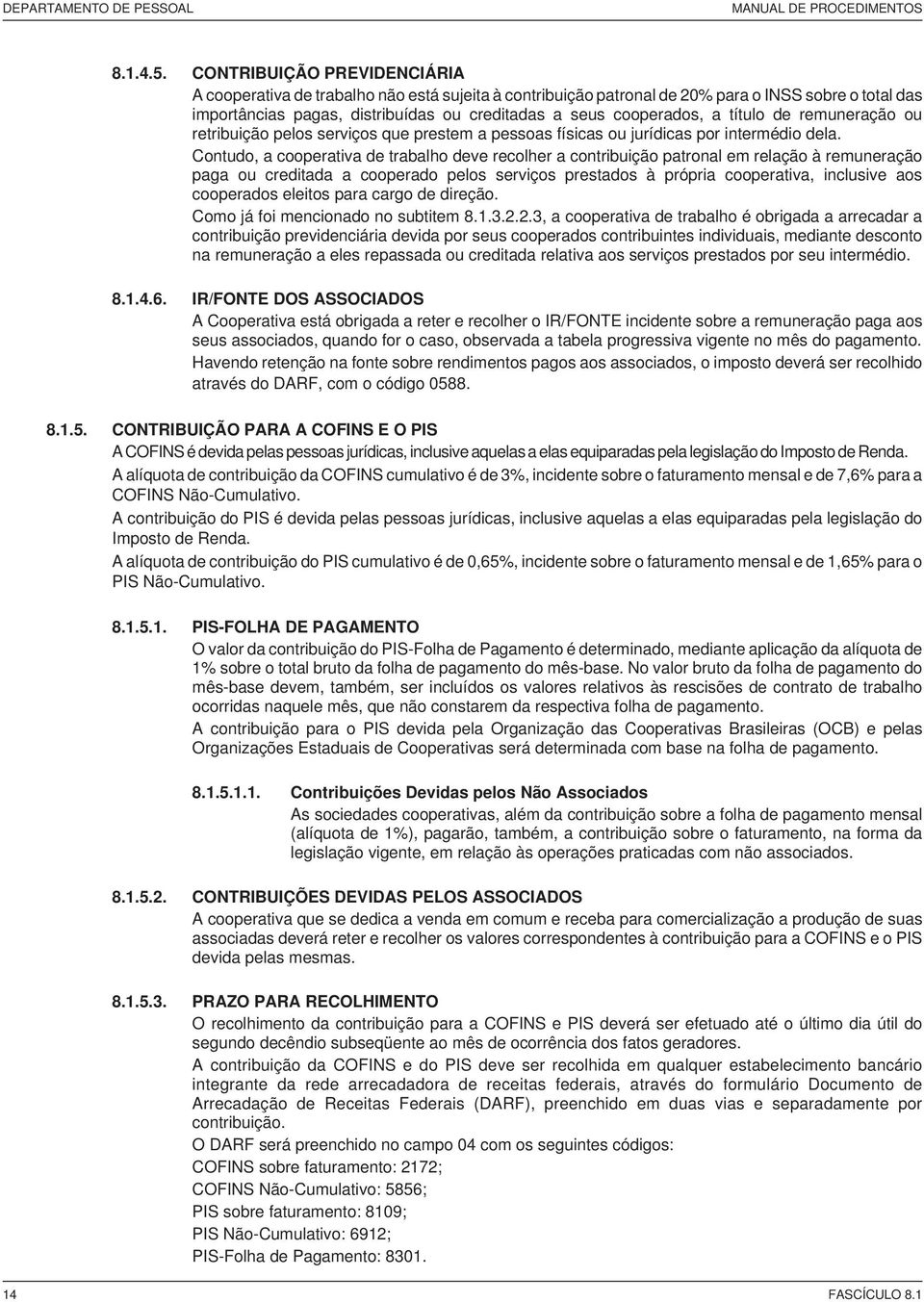 título de remuneração ou retribuição pelos serviços que prestem a pessoas físicas ou jurídicas por intermédio dela.