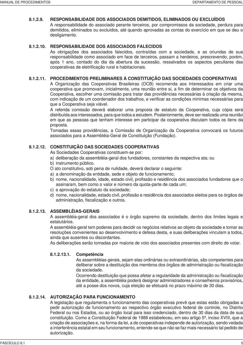 até quando aprovadas as contas do exercício em que se deu o desligamento. 8.1.2.10.