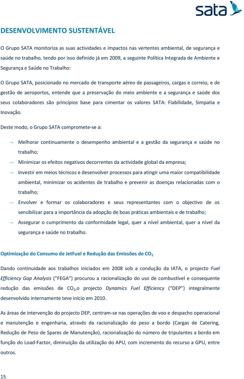 do meio ambiente e a segurança e saúde dos seus colaboradores são princípios base para cimentar os valores SATA: Fiabilidade, Simpatia e Inovação.