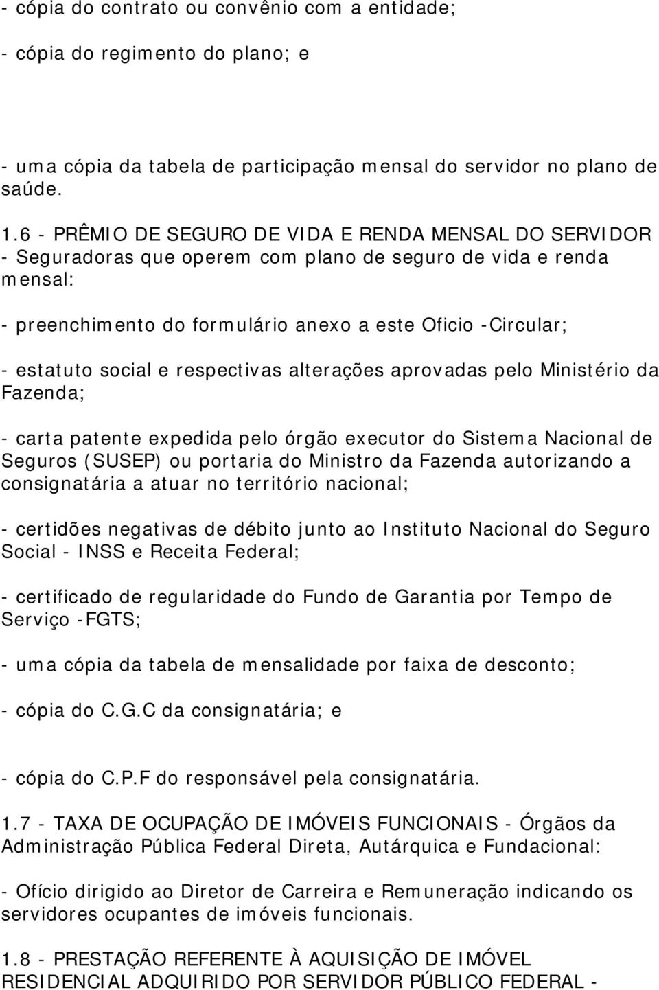 social e respectivas alterações aprovadas pelo Ministério da Fazenda; - carta patente expedida pelo órgão executor do Sistema Nacional de Seguros (SUSEP) ou portaria do Ministro da Fazenda