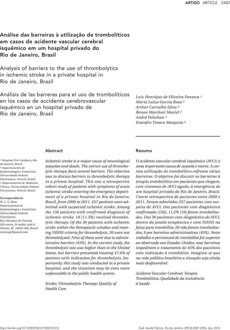 hospital privado de Río de Janeiro, Brasil Luiz Henrique de Oliveira Fonseca 1 Maria Luiza Garcia Rosa 2 Arthur Carvalho Silva 2 Renan Marchesi Maciel 2 André Volschan 1 Evandro Tinoco Mesquita 3