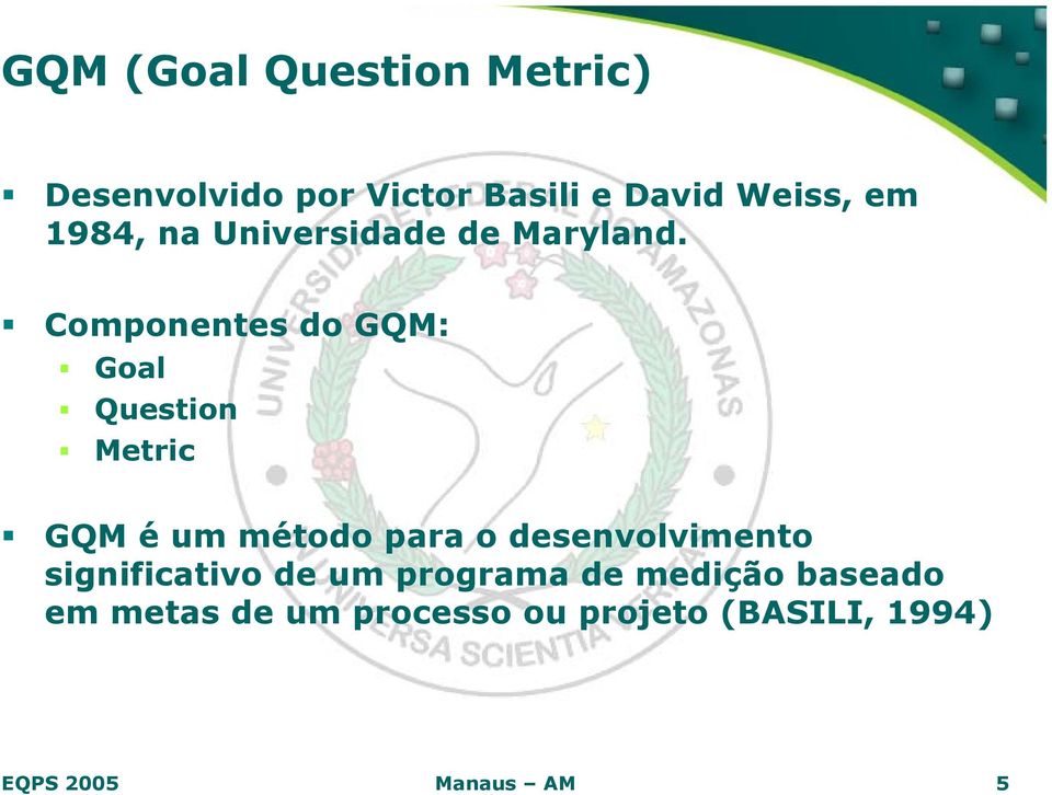 Componentes do GQM: Goal Question Metric GQM é um método para o