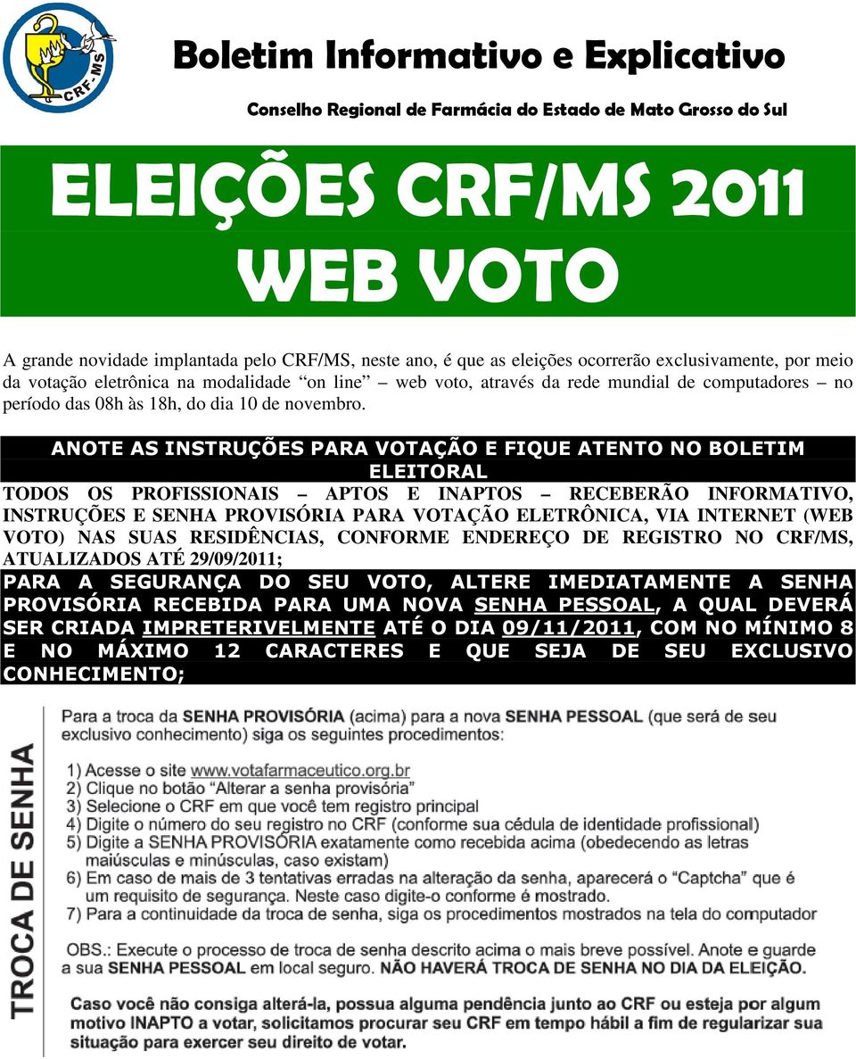 ANOTE AS INSTRUÇÕES PARA VOTAÇÃO E FIQUE ATENTO NO BOLETIM ELEITORAL TODOS OS PROFISSIONAIS APTOS E INAPTOS RECEBERÃO INFORMATIVO, INSTRUÇÕES E SENHA PROVISÓRIA PARA VOTAÇÃO ELETRÔNICA, VIA INTERNET