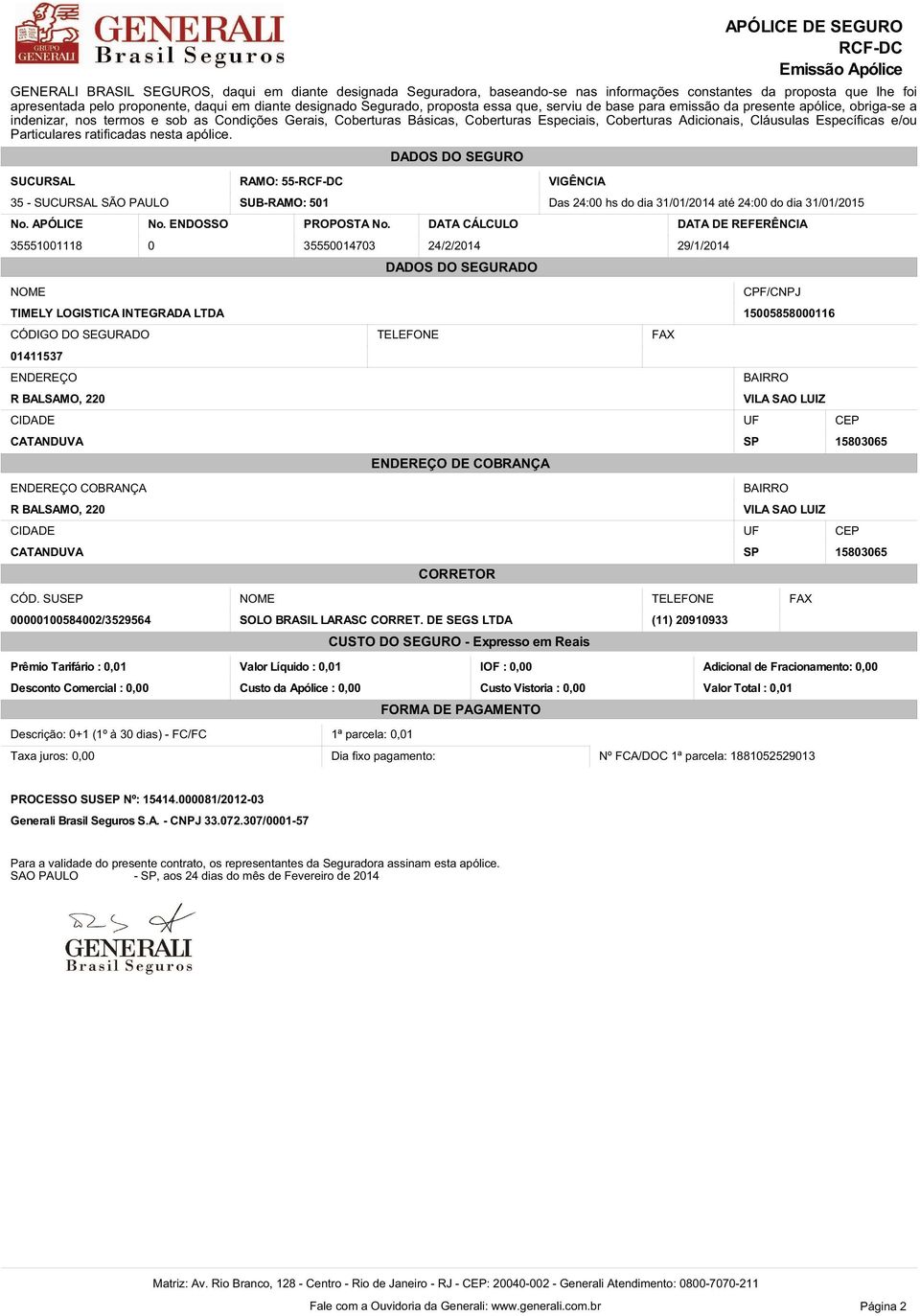 Específicas e/ou Particulares ratificadas nesta apólice.