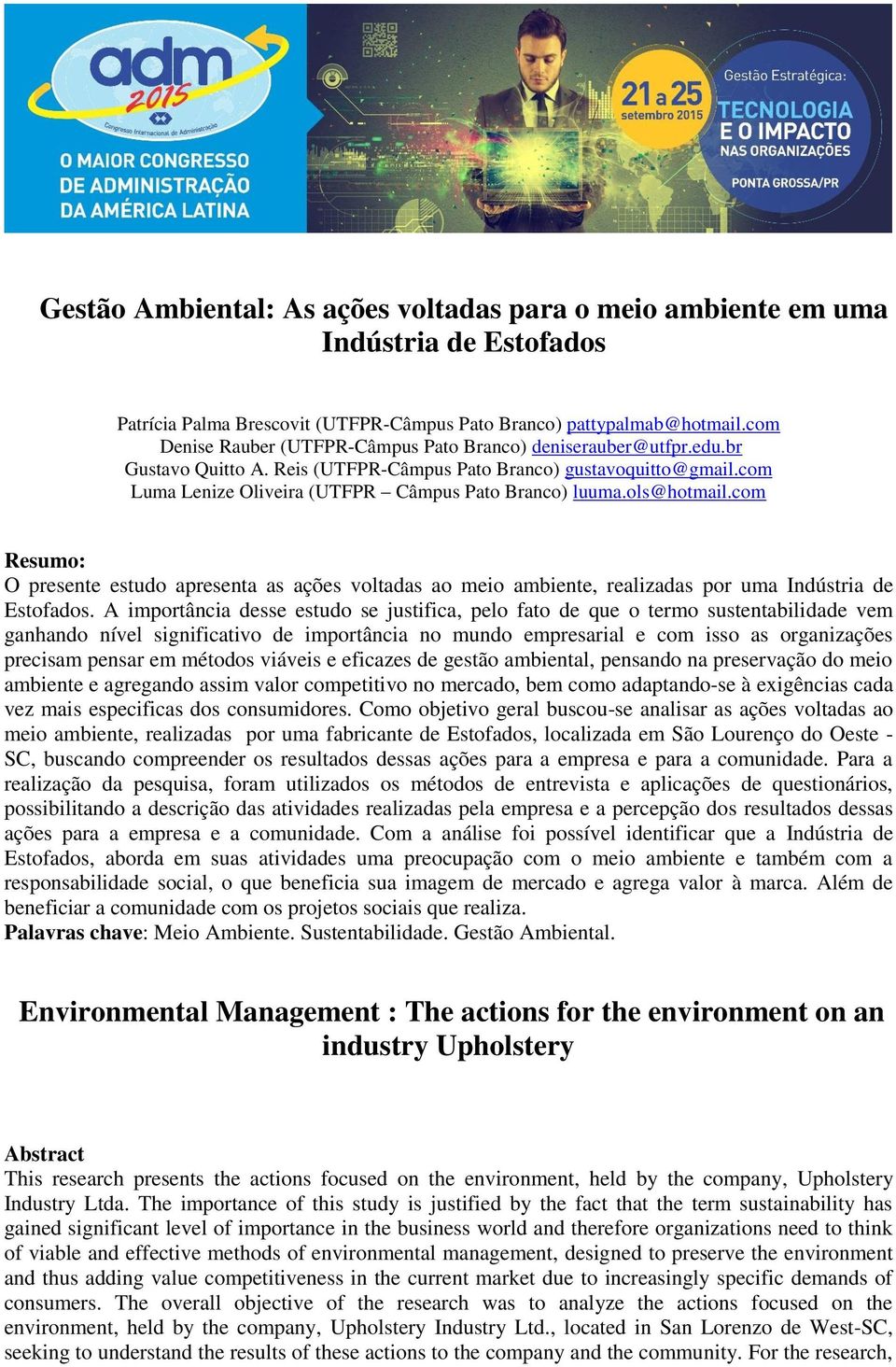 ols@hotmail.com Resumo: O presente estudo apresenta as ações voltadas ao meio ambiente, realizadas por uma Indústria de Estofados.