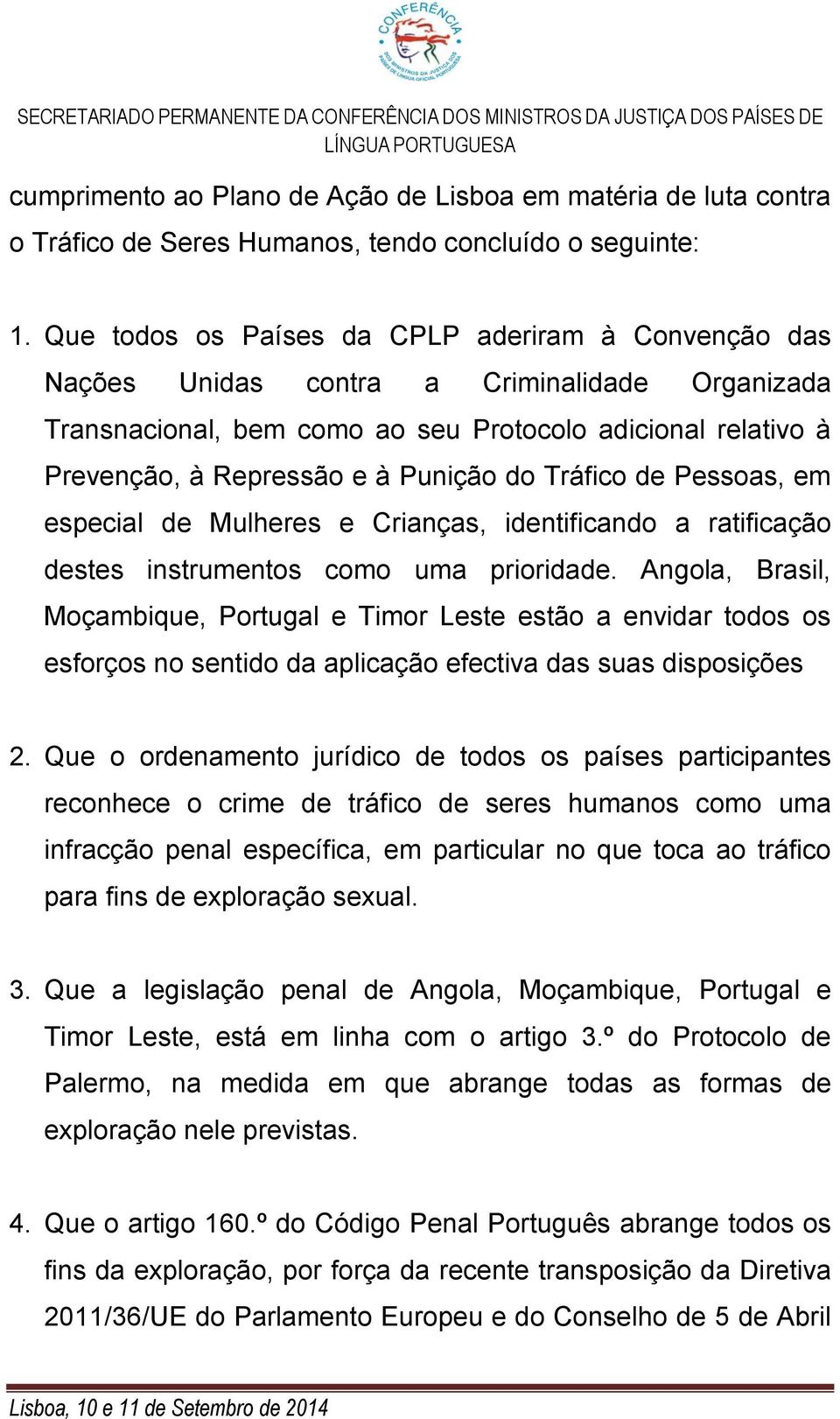 do Tráfico de Pessoas, em especial de Mulheres e Crianças, identificando a ratificação destes instrumentos como uma prioridade.