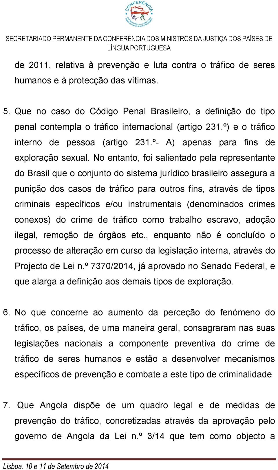 º- A) apenas para fins de exploração sexual.