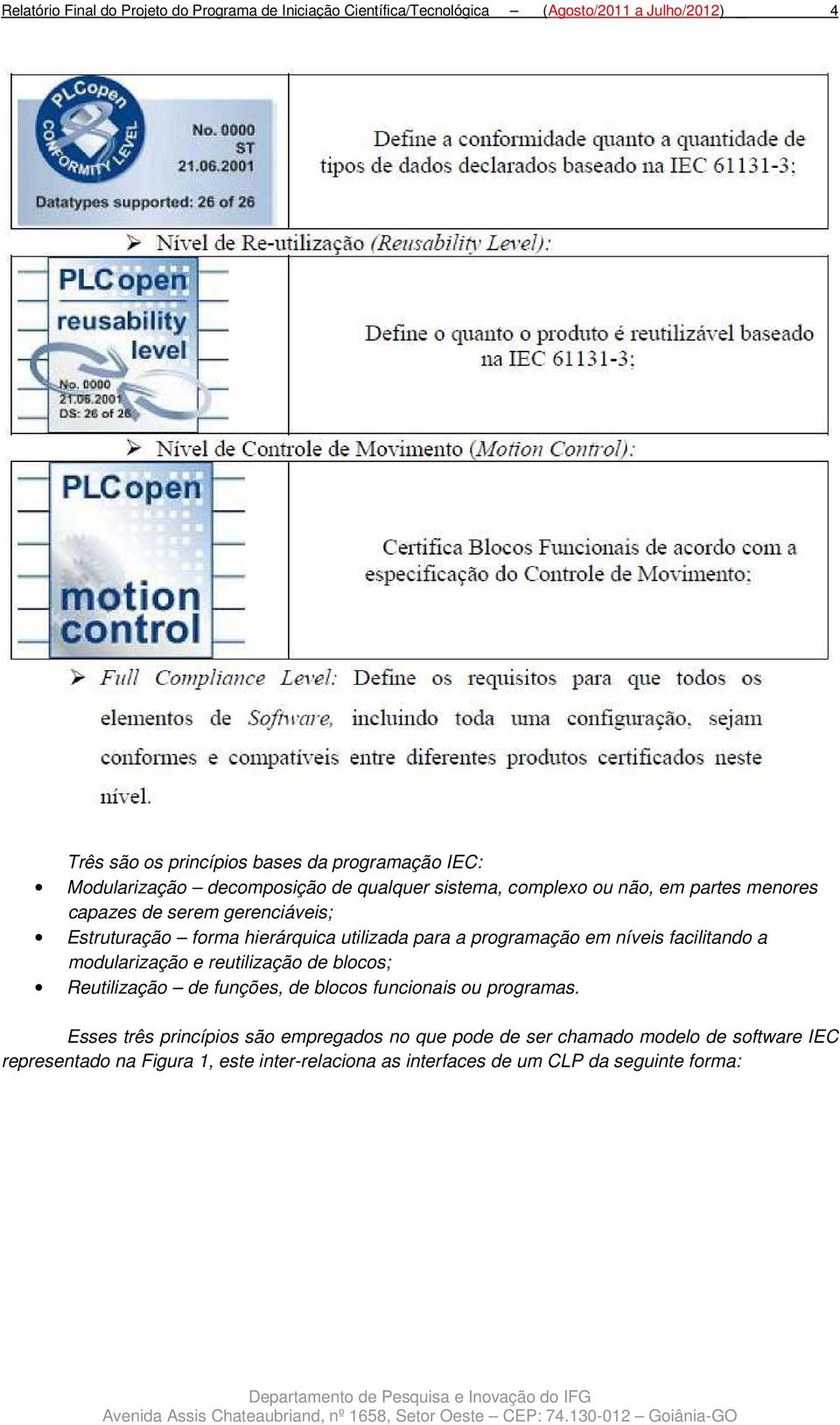 para a programação em níveis facilitando a modularização e reutilização de blocos; Reutilização de funções, de blocos funcionais ou programas.