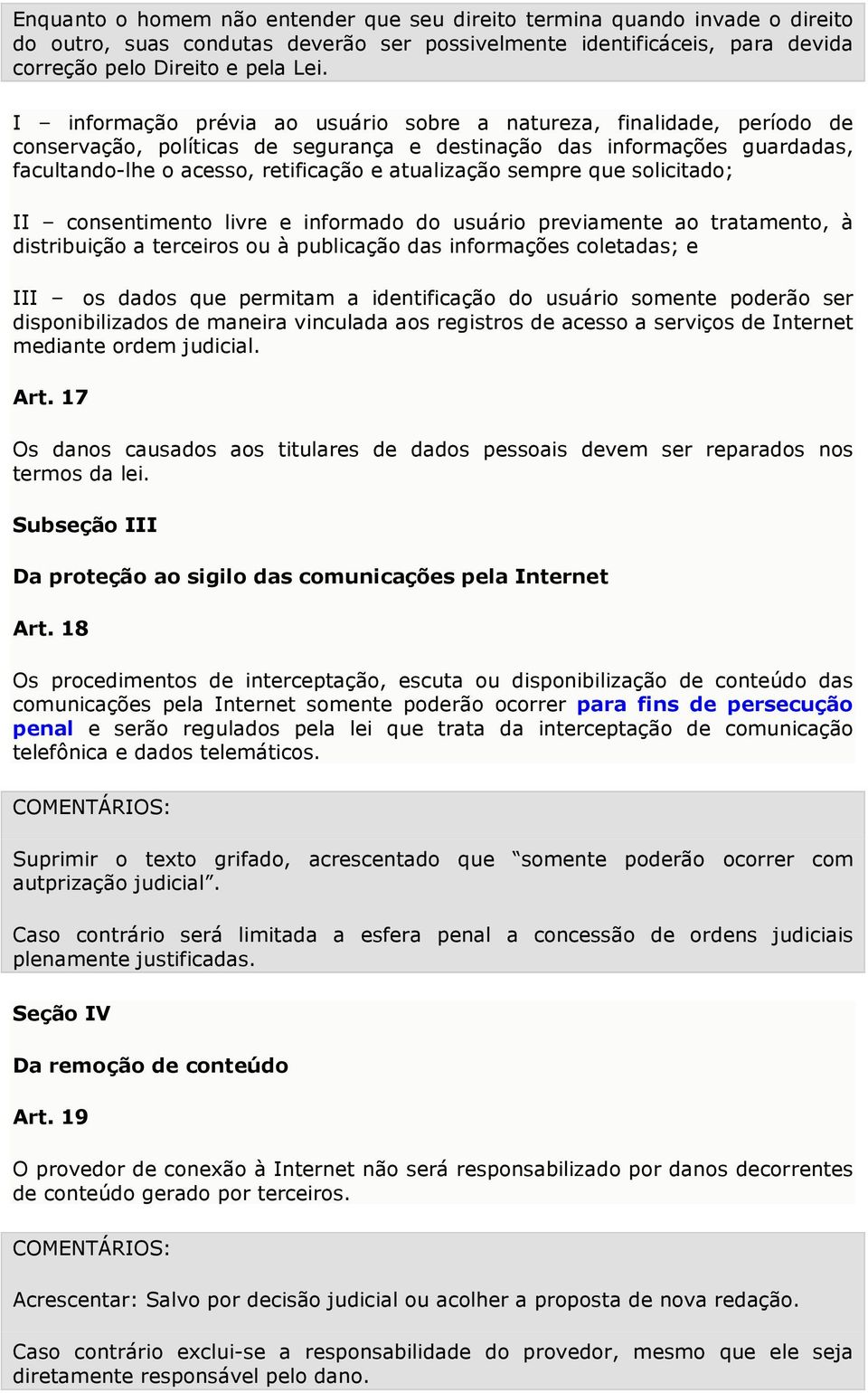 sempre que solicitado; II consentimento livre e informado do usuário previamente ao tratamento, à distribuição a terceiros ou à publicação das informações coletadas; e III os dados que permitam a