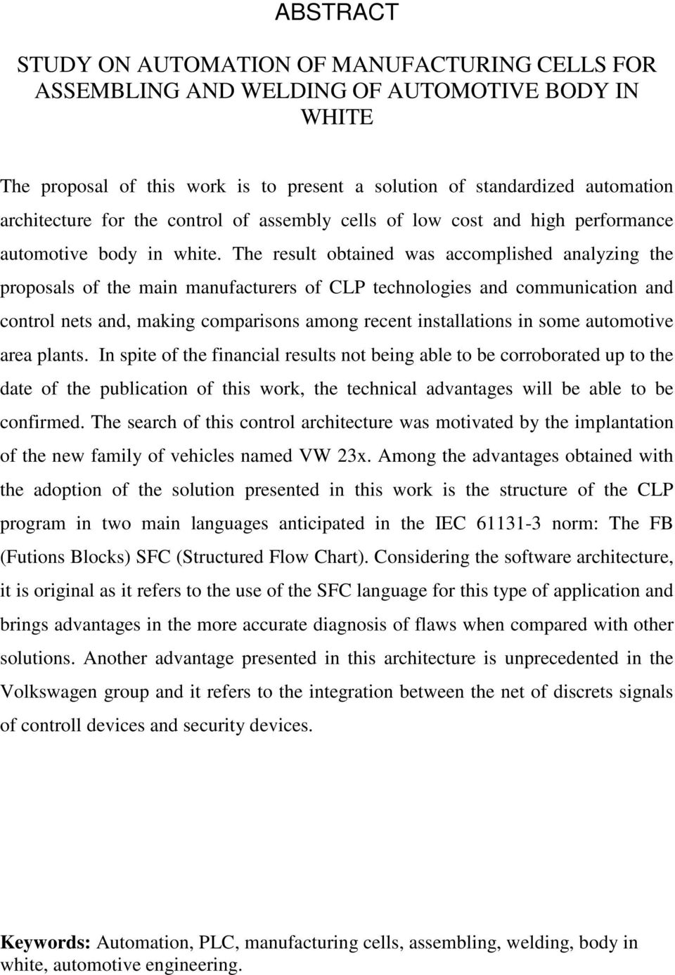 The result obtained was accomplished analyzing the proposals of the main manufacturers of CLP technologies and communication and control nets and, making comparisons among recent installations in