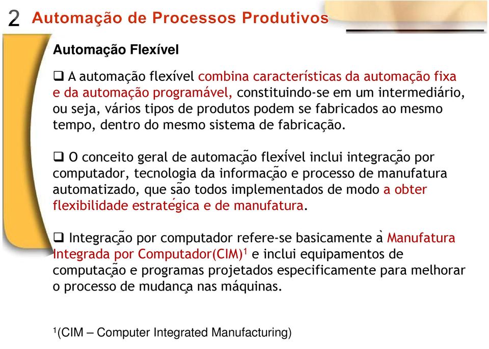 O conceito geral de automac aõ flexi vel inclui integrac aõ por computador, tecnologia da informac aõ e processo de manufatura automatizado, que saõ todos implementados de modo a obter