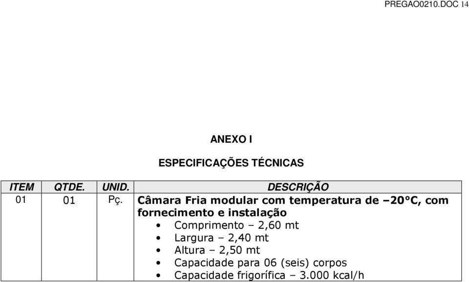 Câmara Fria modular com temperatura de 20 C, com fornecimento e