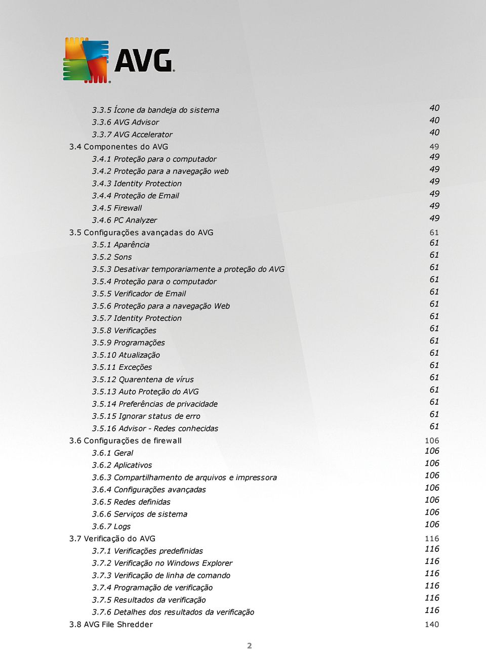 5.5 Verificador de Email 61 3.5.6 Proteção para a navegação Web 61 3.5.7 Identity Protection 61 3.5.8 Verificações 61 3.5.9 Programações 61 3.5.10 Atualização 61 3.5.11 Exceções 61 3.5.12 Quarentena de vírus 61 3.