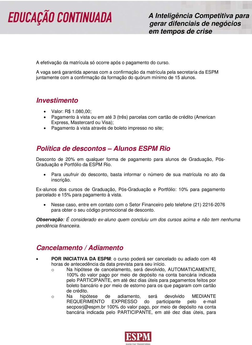 080,00; Pagamento à vista ou em até 3 (três) parcelas com cartão de crédito (American Express, Mastercard ou Visa); Pagamento à vista através de boleto impresso no site; Política de descontos Alunos