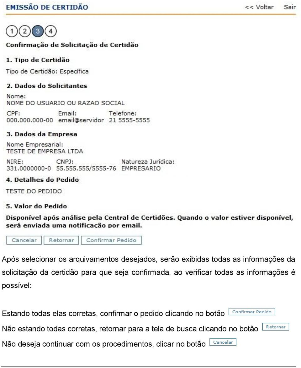 todas elas corretas, confirmar o pedido clicando no botão Não estando todas corretas, retornar