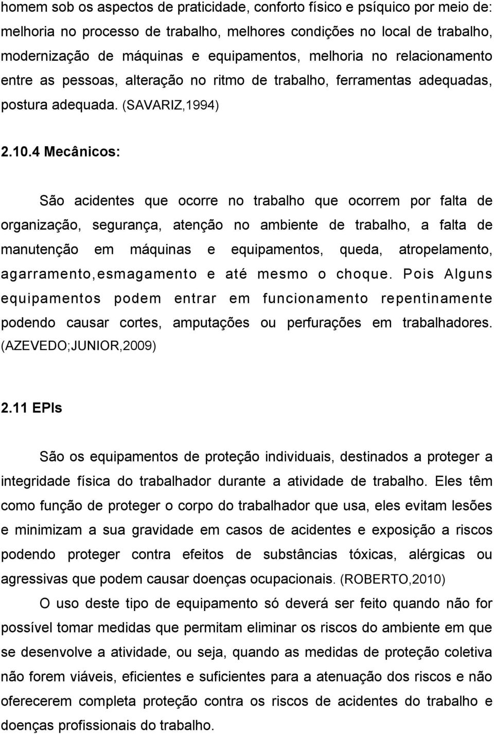 4 Mecânicos: São acidentes que ocorre no trabalho que ocorrem por falta de organização, segurança, atenção no ambiente de trabalho, a falta de manutenção em máquinas e equipamentos, queda,