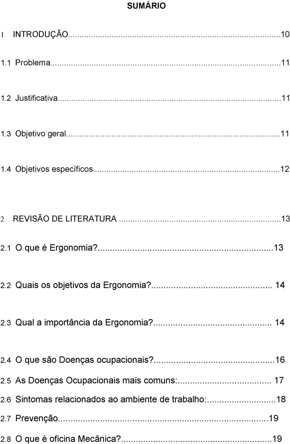 3 Qual a importância da Ergonomia?... 14 2.4 O que são Doenças ocupacionais?...16 2.