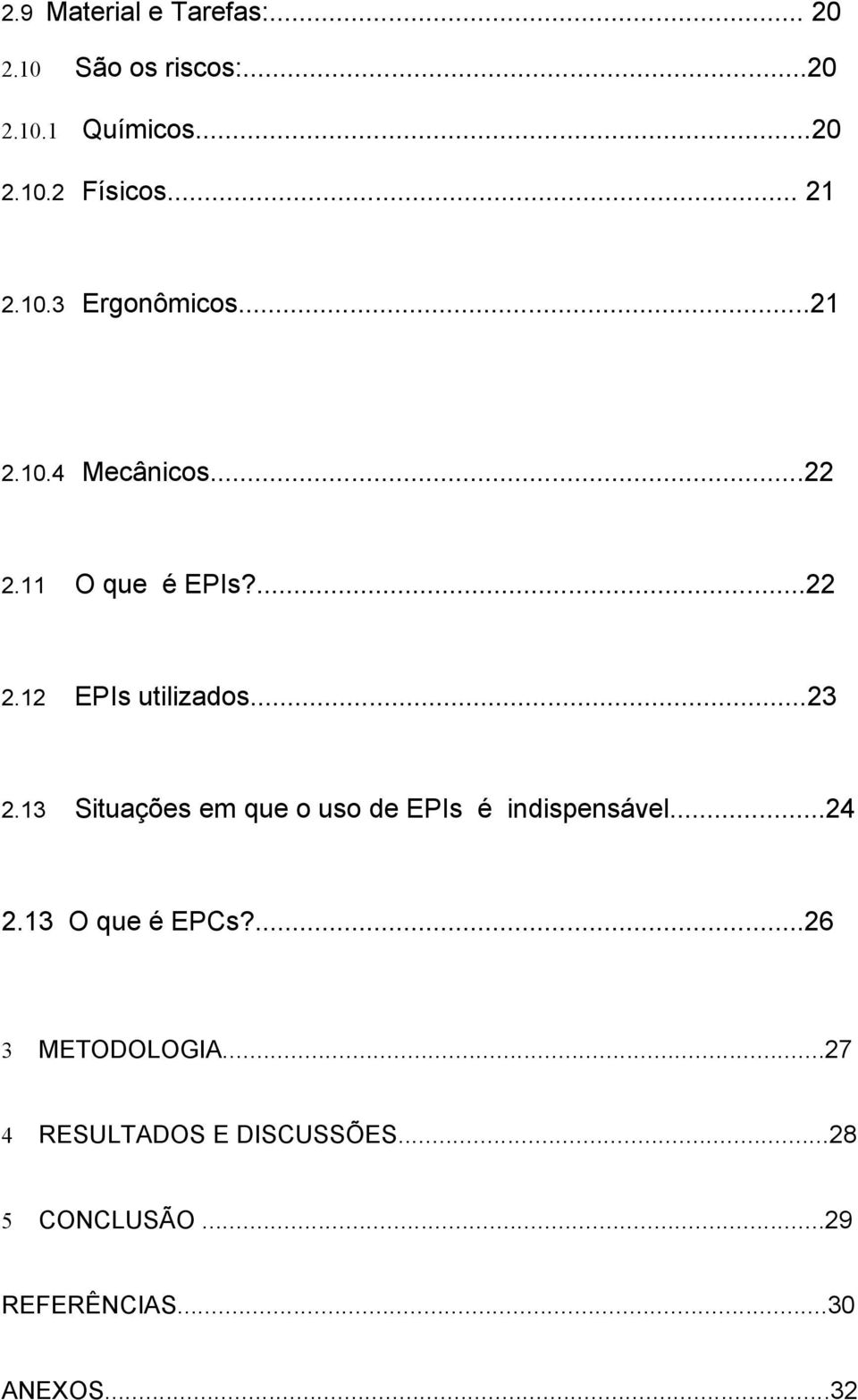 ..23 2.13 Situações em que o uso de EPIs é indispensável...24 2.13 O que é EPCs?