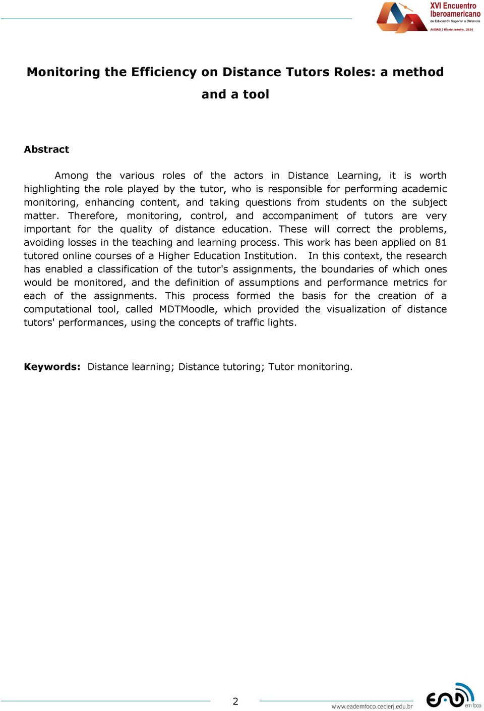 Therefore, monitoring, control, and accompaniment of tutors are very important for the quality of distance education.