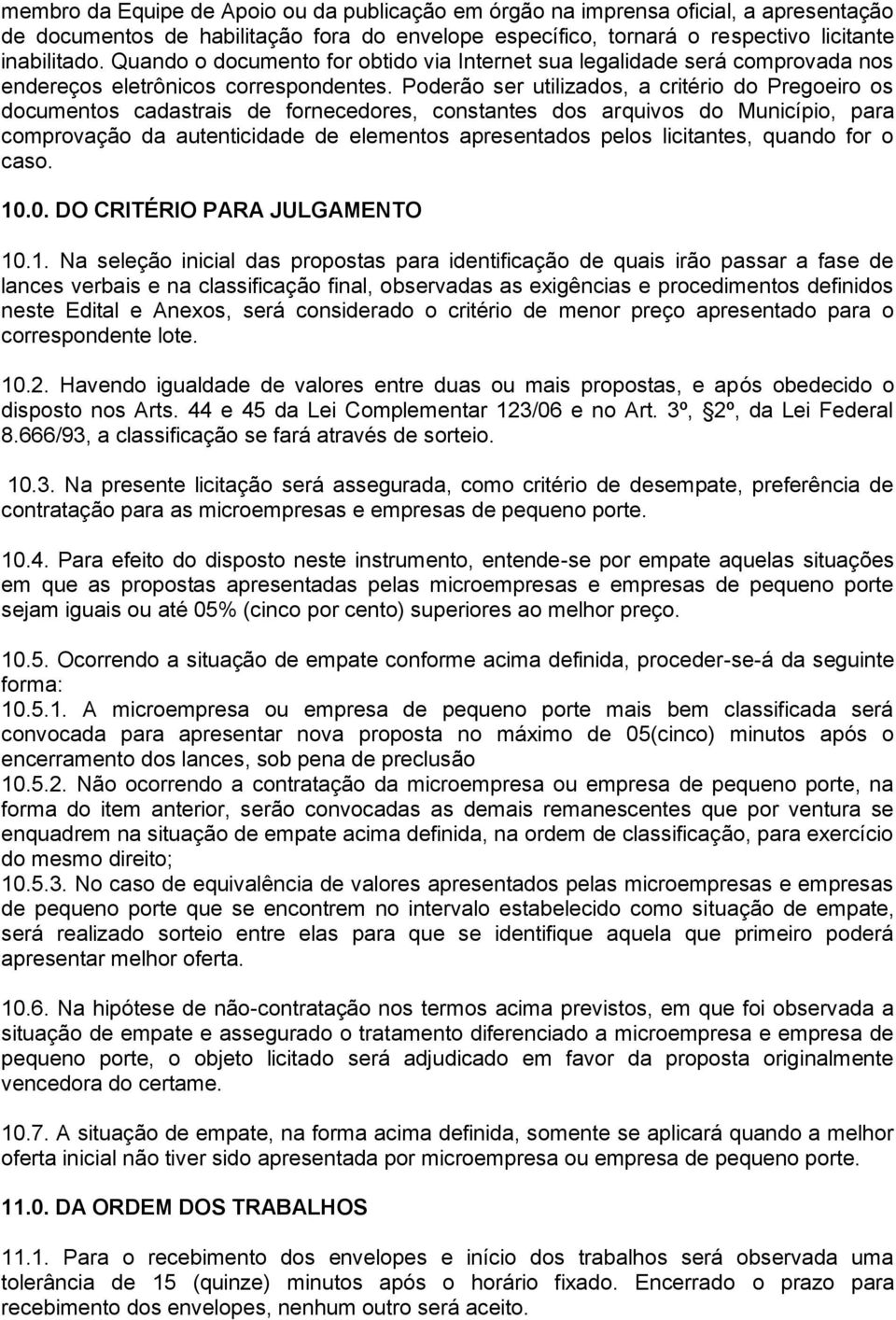 Poderão ser utilizados, a critério do Pregoeiro os documentos cadastrais de fornecedores, constantes dos arquivos do Município, para comprovação da autenticidade de elementos apresentados pelos