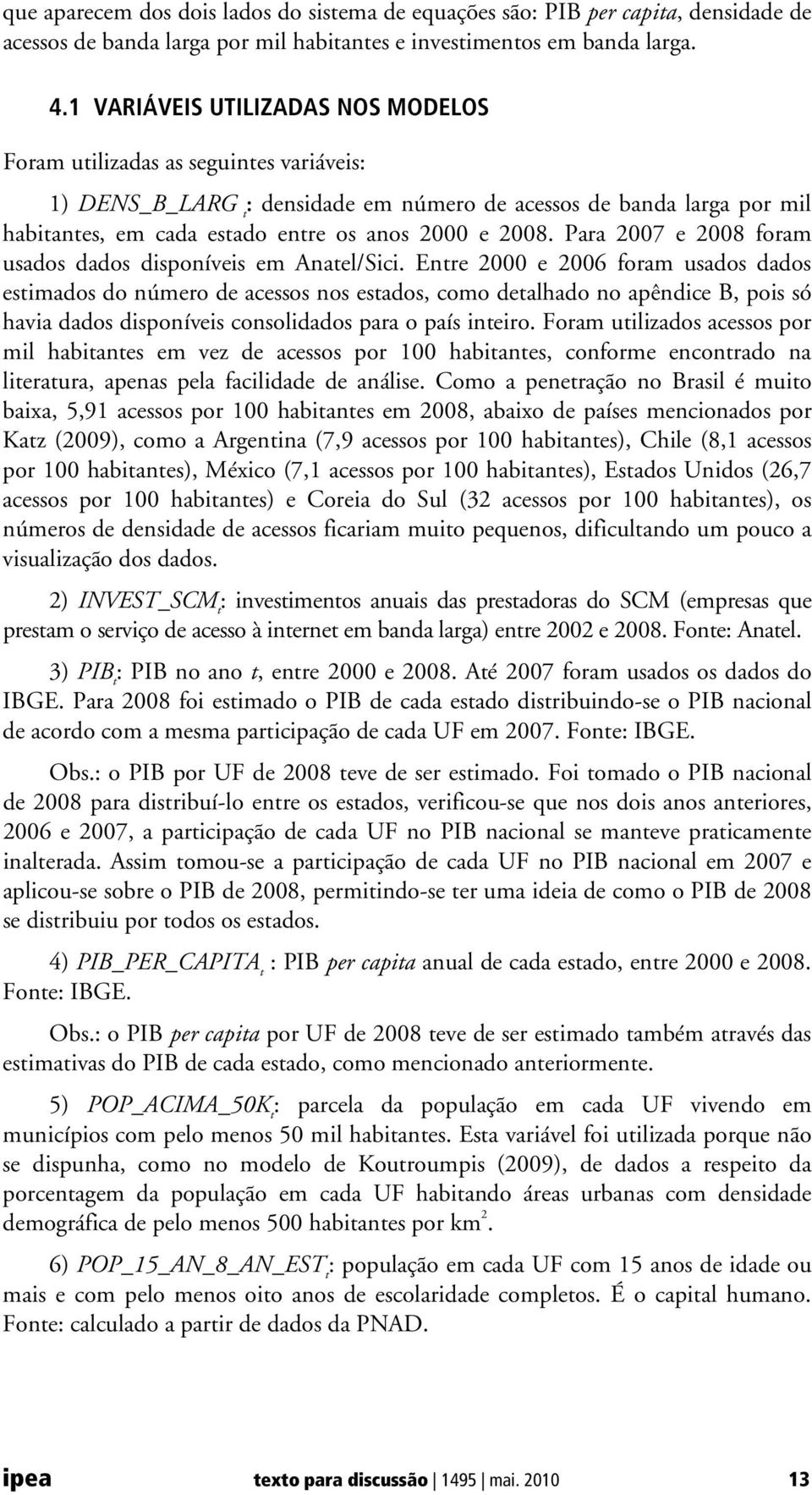 2008. Para 2007 e 2008 foram usados dados disponíveis em Anatel/Sici.