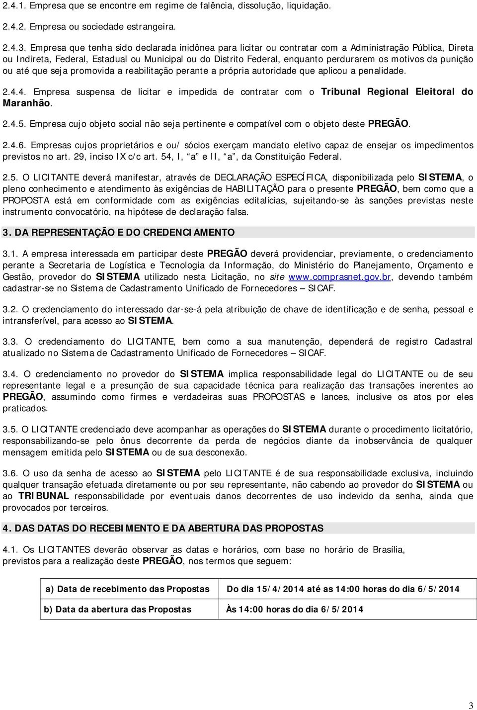 motivos da punição ou até que seja promovida a reabilitação perante a própria autoridade que aplicou a penalidade. 2.4.