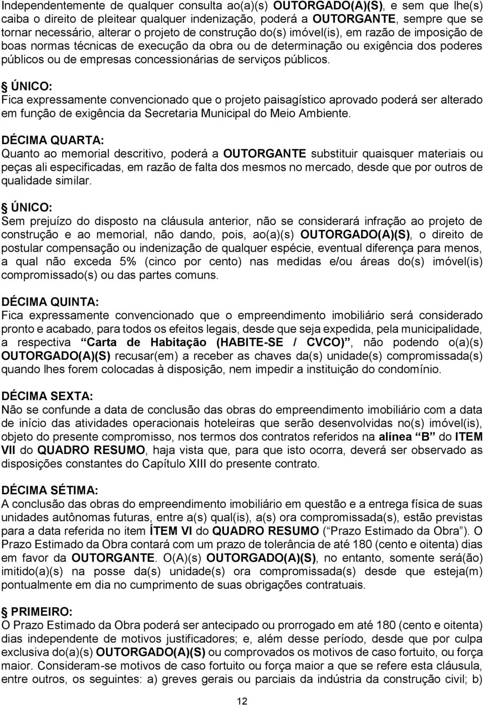 serviços públicos. ÚNICO: Fica expressamente convencionado que o projeto paisagístico aprovado poderá ser alterado em função de exigência da Secretaria Municipal do Meio Ambiente.