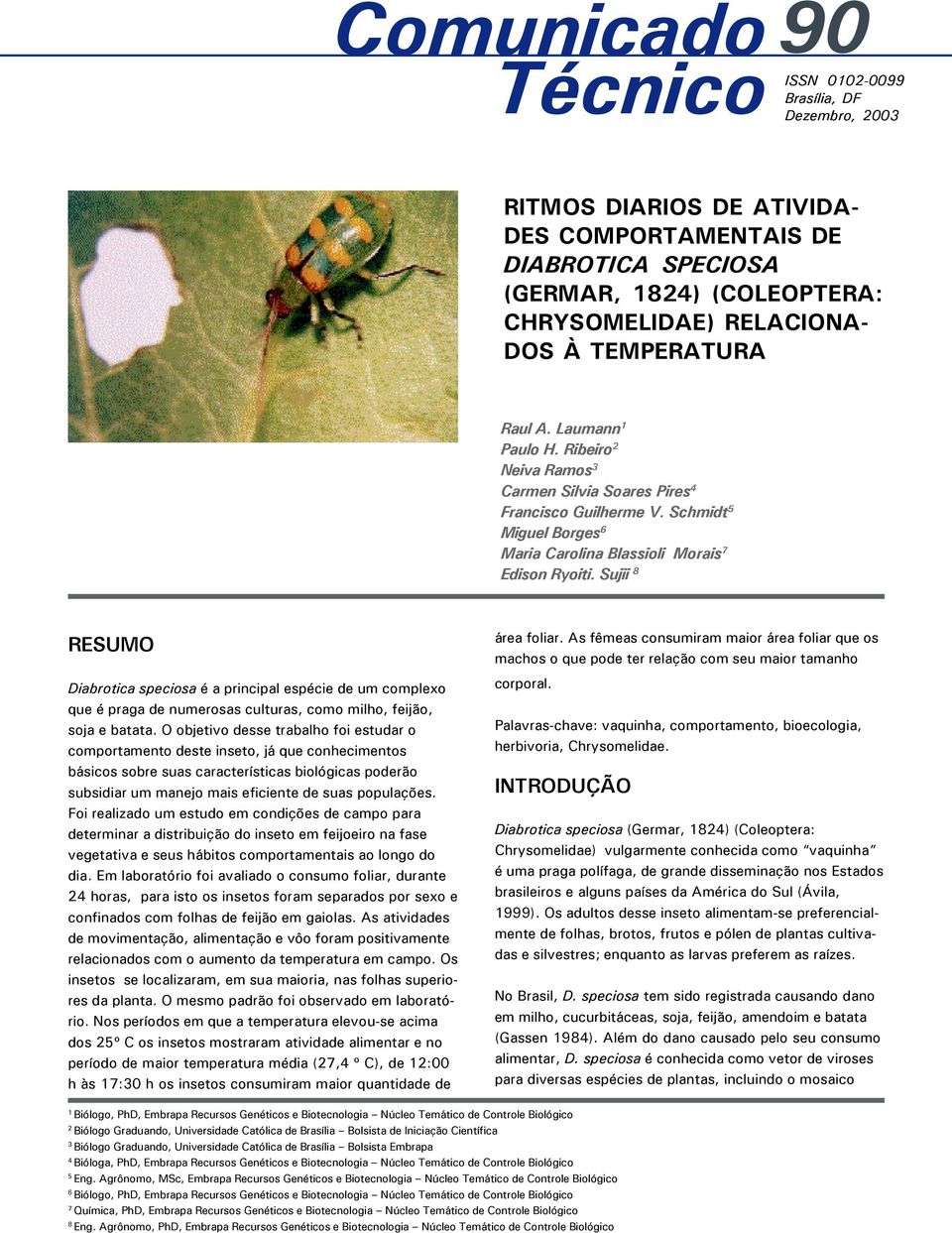 Sujii 8 RESUMO Diabrotica speciosa é a principal espécie de um complexo que é praga de numerosas culturas, como milho, feijão, soja e batata.