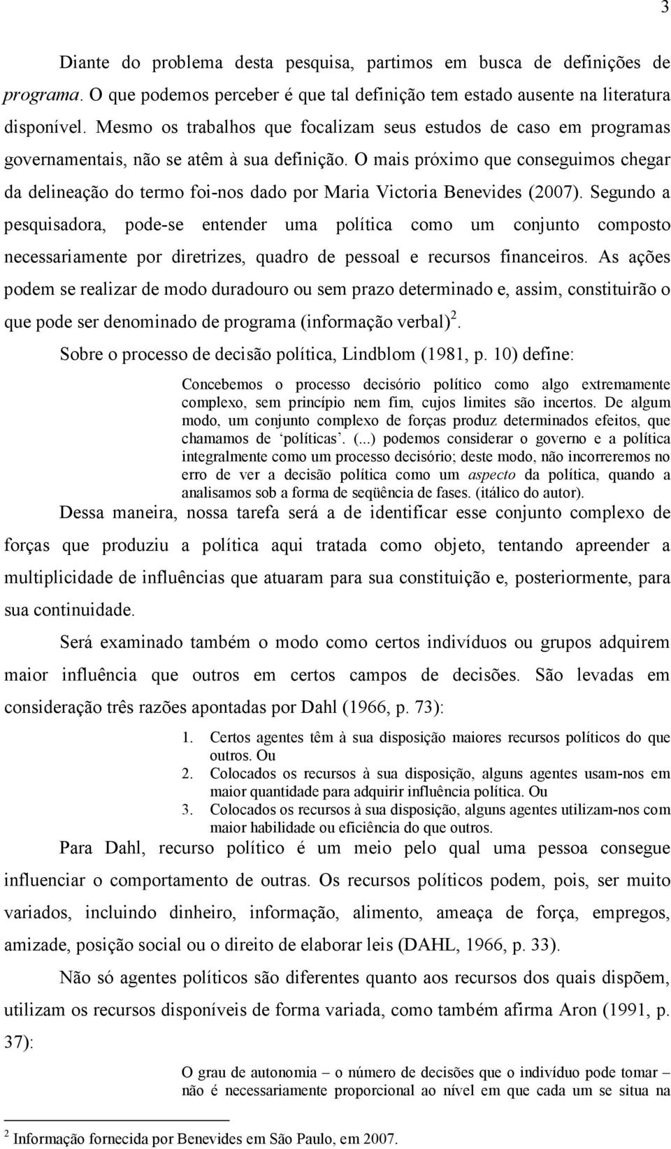 O mais próximo que conseguimos chegar da delineação do termo foi-nos dado por Maria Victoria Benevides (2007).