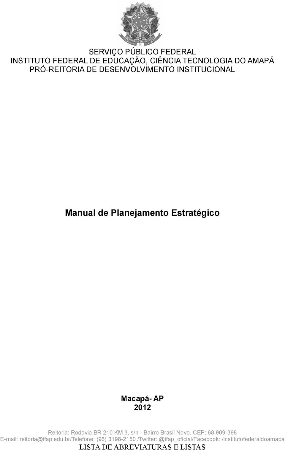 BR 210 KM 3, s/n - Bairro Brasil Novo. CEP: 68.909-398 E-mail: reitoria@ifap.edu.