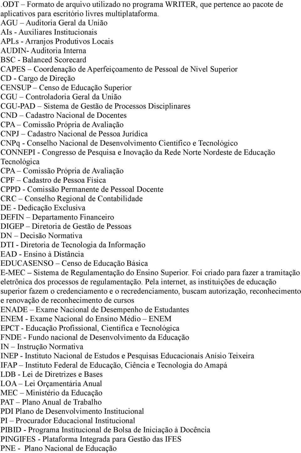 Nível Superior CD - Cargo de Direção CENSUP Censo de Educação Superior CGU Controladoria Geral da União CGU-PAD Sistema de Gestão de Processos Disciplinares CND Cadastro Nacional de Docentes CPA