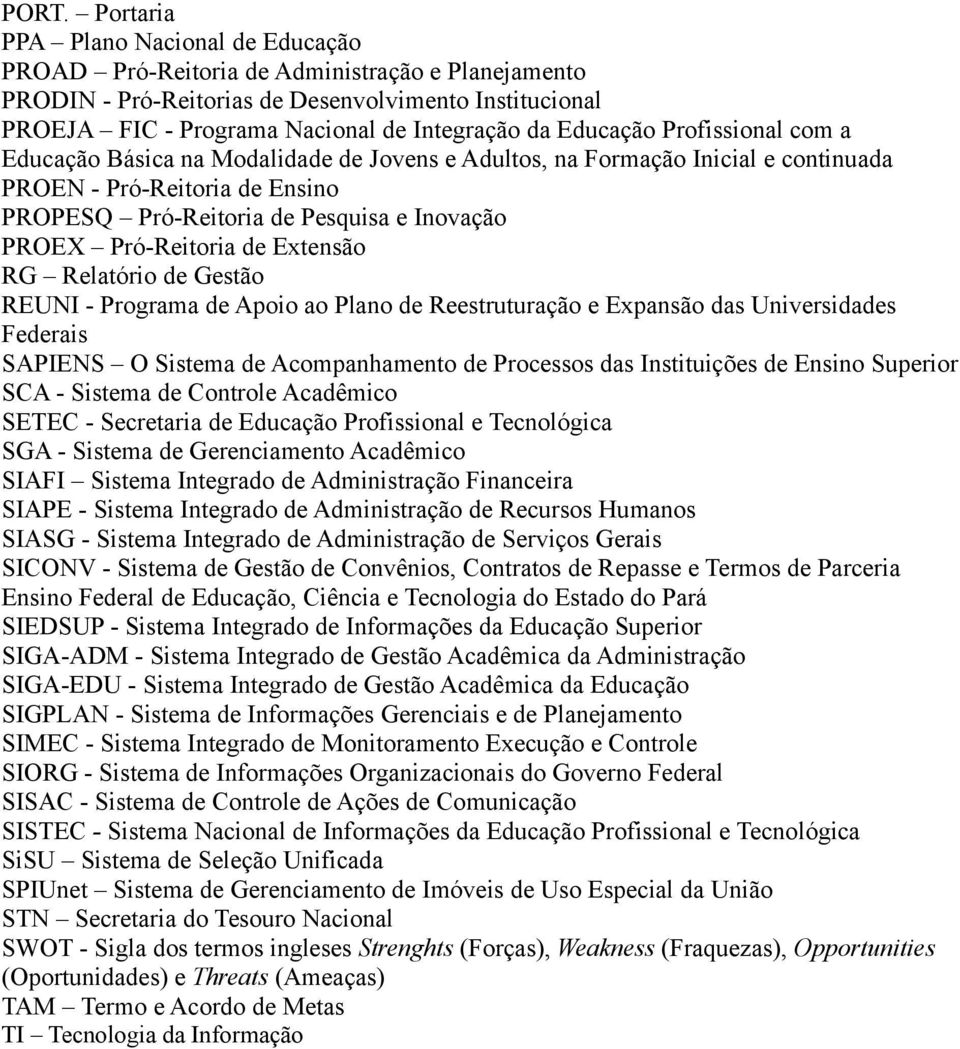 Pró-Reitoria de Extensão RG Relatório de Gestão REUNI - Programa de Apoio ao Plano de Reestruturação e Expansão das Universidades Federais SAPIENS O Sistema de Acompanhamento de Processos das