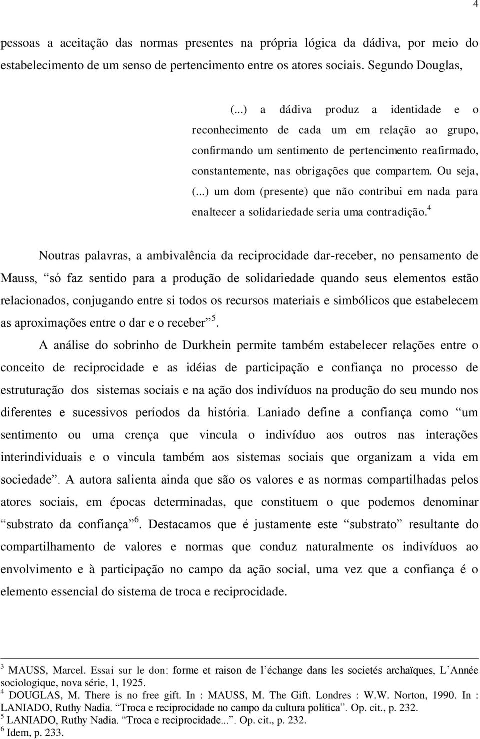 ..) um dom (presente) que não contribui em nada para enaltecer a solidariedade seria uma contradição.