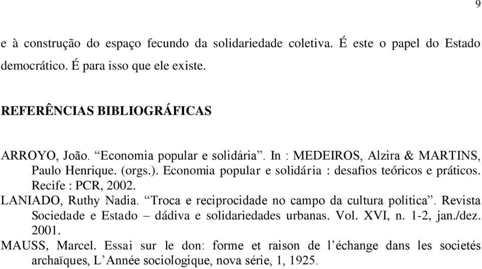 Economia popular e solidária : desafios teóricos e práticos. Recife : PCR, 2002. LANIADO, Ruthy Nadia. Troca e reciprocidade no campo da cultura política.