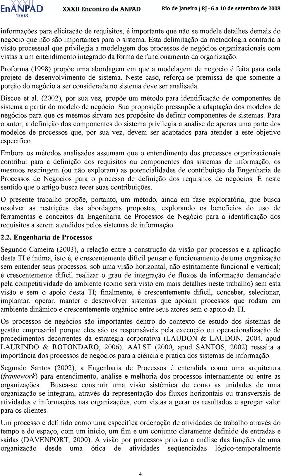 organização. Proforma (1998) propõe uma abordagem em que a modelagem de negócio é feita para cada projeto de desenvolvimento de sistema.