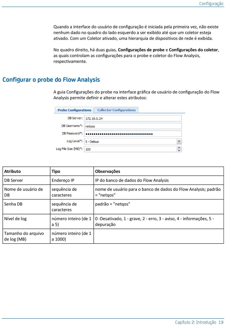 No quadro direito, há duas guias, Configurações de probe e Configurações do coletor, as quais controlam as configurações para o probe e coletor do Flow Analysis, respectivamente.