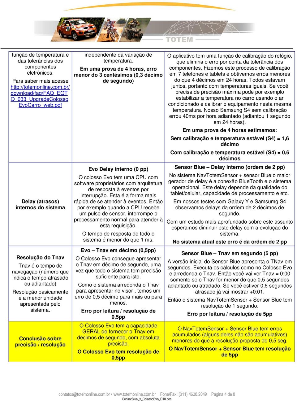 sistema. Conclusão sobre precisão / resolução independente da variação de temperatura.