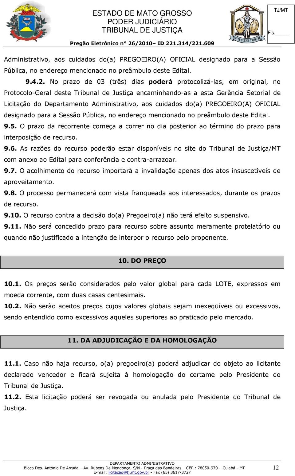 cuidados do(a) PREGOEIRO(A) OFICIAL designado para a Sessão Pública, no endereço mencionado no preâmbulo deste Edital. 9.5.