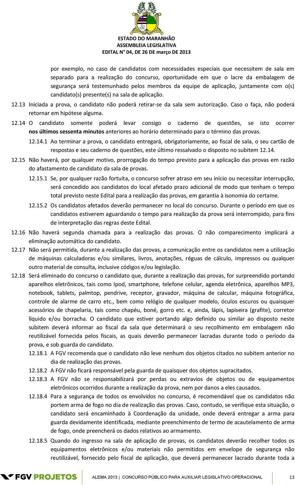 Caso o faça, não poderá retornar em hipótese alguma. 12.