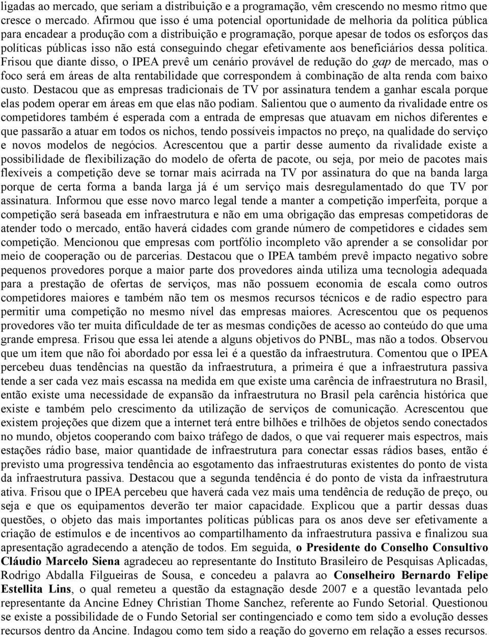 não está conseguindo chegar efetivamente aos beneficiários dessa política.